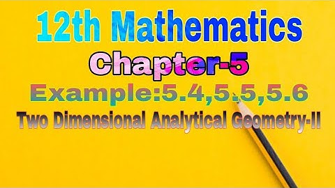 12th Mathematics||Chapter-5||Example:5.4,5.5,5.6||Two dimensional analytical geometry||