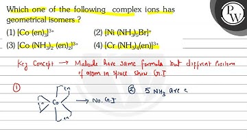 Which one of the following complex ions has \( \mathrm{P} \) geometrical isomers?  W (1) \( \lef...