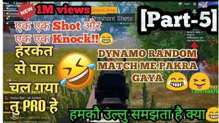 [Part-5]DYNAMO Play RANDOM||ईस बार पकरा गया😂😝ghacho ghacho ho gaya #dynamogaming #pubgmobile