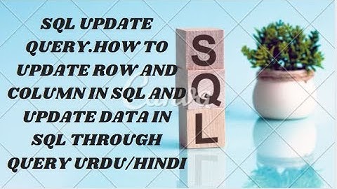 SQL UPDATE QUERY.HOW TO UPDATE ROW AND COLUMN IN SQL AND UPDATE DATA IN SQL THROUGH QUERY URDU/HINDI