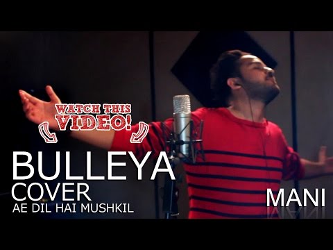 Bulleya –  Mani Cover | Ae Dil Hai Mushkil | Aishwarya, Ranbir, Anushka