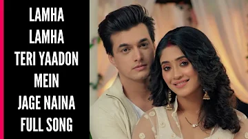 Lamha Lamha Teri Yaadon Mein Jage Naina Full Song | YRKKH