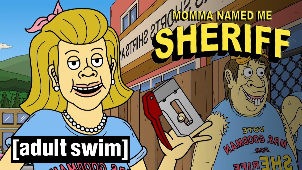 Momma Named Me Sheriff Mrs Goodman For Sheriff Adult Swim Nordic Youtube