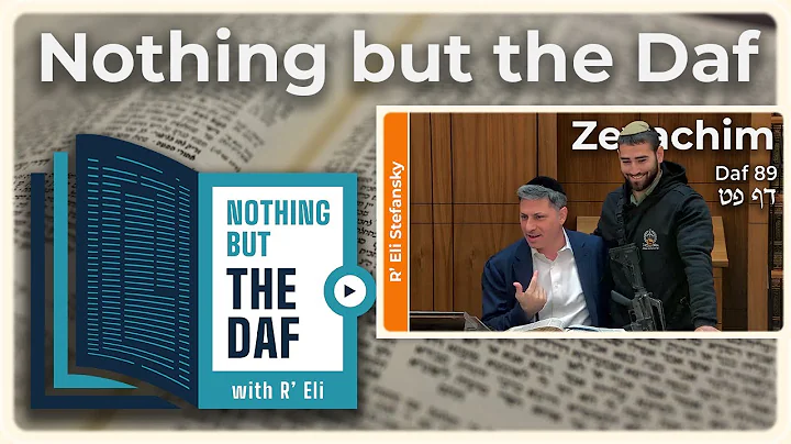 CHAZARAH - Zevachim Daf 89 | "Nothing but the Daf" with R' Eli Stefansky