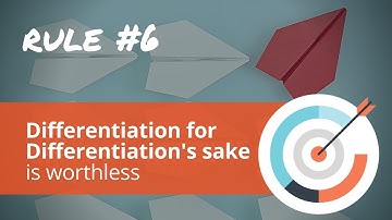 Rule #6: Differentiation for Differentiation Sake is Worthless!