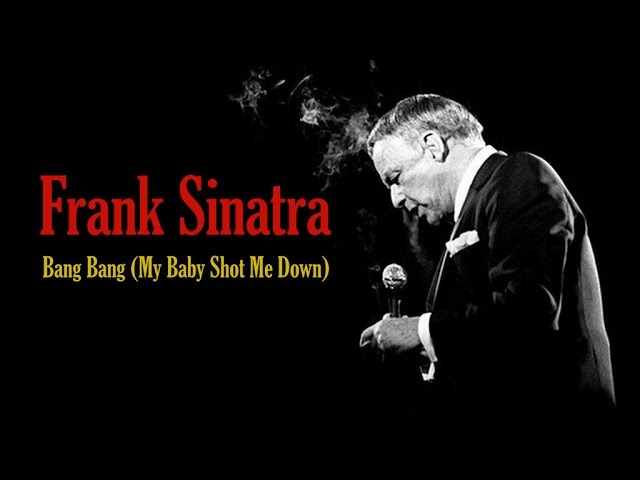 Frank Sinatra Bang Bang My Baby Shot Me Down Youtube