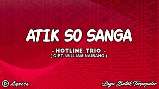 Download Lagu Hotline Trio - Atik So Sanga || Lirik Lagu Batak MP3