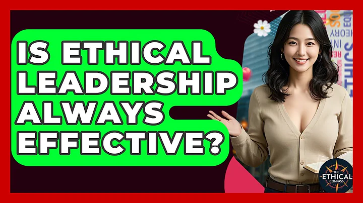 Is Ethical Leadership Always Effective? - The Ethical Compass