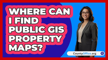 Where Can I Find Public GIS Property Maps?