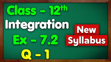 Class 12 Ex 7.2 Q1 Integration | Chapter 7 Integrals Maths | NCERT New Syllabus | Green Board
