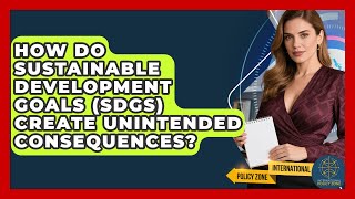 How Do Sustainable Development Goals (SDGs) Create Unintended Consequences?