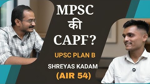 UPSC Plan B: MPSC, CAPF & Beyond | AIR 54 Shreyas Kadam