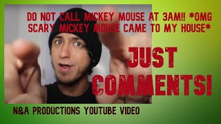 MICKEY MOUSE HATE YOU N&A PRODUCTION! YOUTUBE VIDEO, DO NOT CALL MICKEY MOUSE AT 3AM!!, TOP COMMENTS