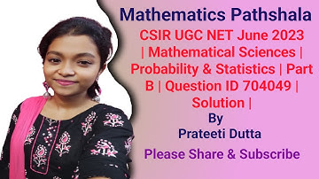 CSIR UGC NET June 2023 | Mathematical Sciences | Probability | Part B | Question ID 704049 |