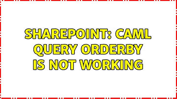 Sharepoint: CAML query OrderBy is not working (2 Solutions!!)