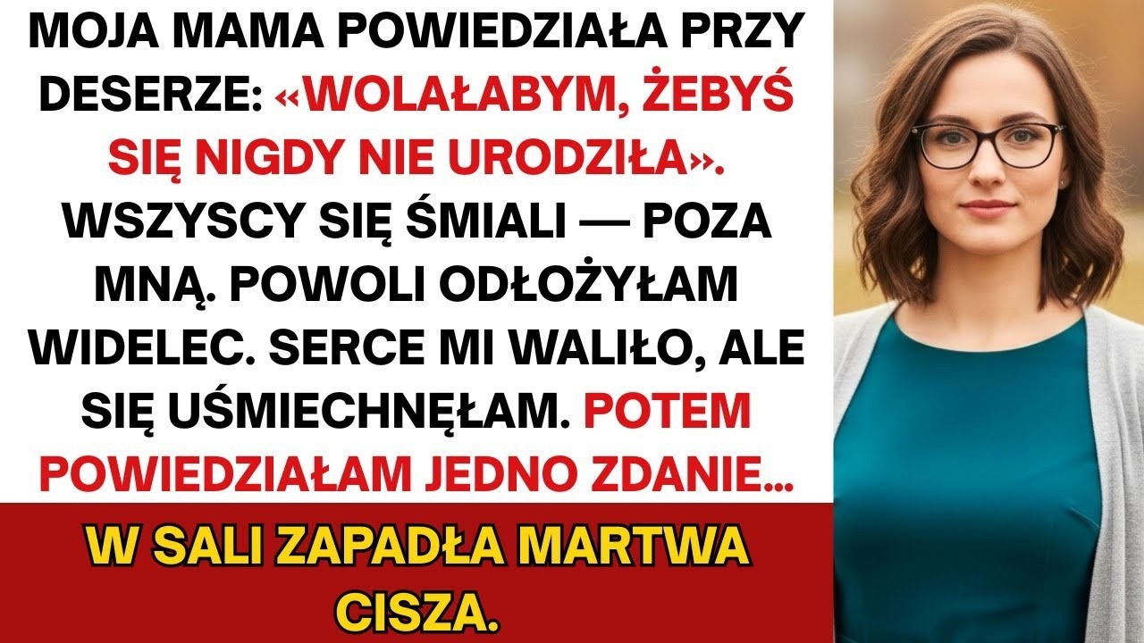 Mama przy deserze  „Wolałabym, żebyś się nigdy nie urodziła”  Wszyscy się śmiali — poza mną  Potem…