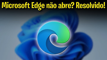 Microsoft Edge não abre? Solução 100% garantida