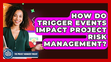 How Do Trigger Events Impact Project Risk Management? - The Project Manager Toolkit