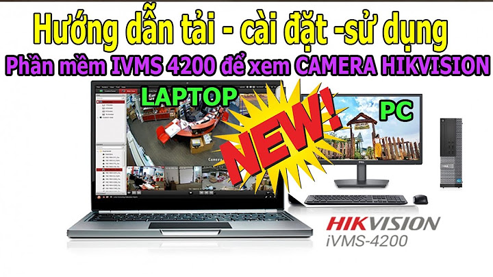 Hướng dẫn cài đặt ivms 4500 trên máy tính năm 2024