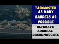 Ultimate Admiral: Dreadnoughts - [Taskmaster] As Many Barrels As Possible (Alpha 7)