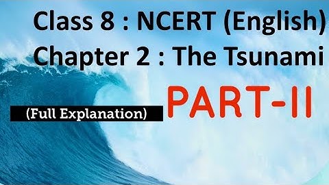 Class -8 English Chapter-2 | The Tsunami Explanation Part-2 | Class -8 English NCERT