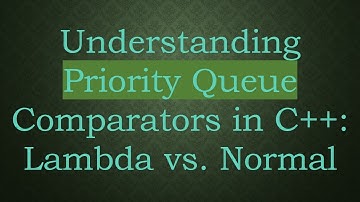 Understanding Priority Queue Comparators in C+ + : Lambda vs. Normal