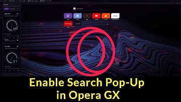 How to Enable Search Pop-Up in Opera GX Web Browser?
