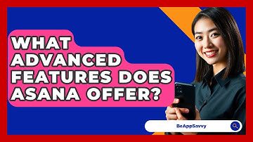 What Advanced Features Does Asana Offer? - Be App Savvy