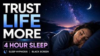 Trust Life More While You Sleep 4 Hour Sleep Hypnosis [Black Screen]