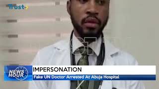 IMPERSONATION: Fake UN Doctor Arrested At Abuja Hospital | TRUST TV