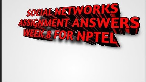 SOCIAL NETWORKS ASSIGNMENT ANSWERS WEEK 8 FOR NPTEL