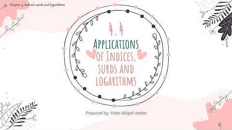 [Addmath F4] 4.4 Applications of Indices, Surds and Logarithms