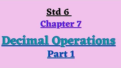 std 6 || Chapter 7 || Decimal Operations|| part 1