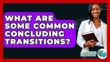 What Are Some Common Concluding Transitions? - The Language Library