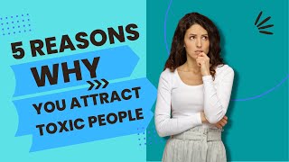 5 reasons why you keep attracting toxic people