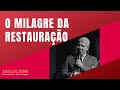 O MILAGRE DA RESTAURAÇÃO - Hernandes Dias Lopes