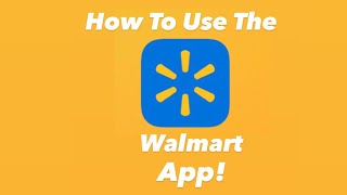 How to use the Walmart App!