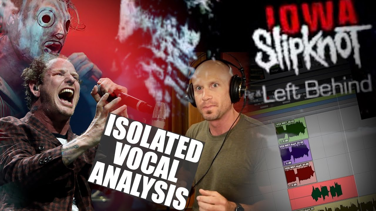 Watch Corey Taylor's IOWA Screams Decoded! Slipknot - Left Behind - Isolated Vocals & Production Tips on YouTube Watch Corey Taylor's IOWA Screams Decoded! Slipknot - Left Behind - Isolated Vocals & Production Tips on YouTube