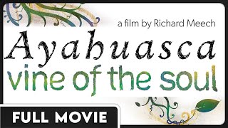 Ayahuasca: Vine of the Soul (1080p) FULL DOCUMENTARY  Spiritual, Educational