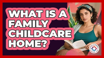 What Is A Family Childcare Home?