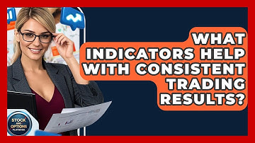 What Indicators Help With Consistent Trading Results? - Stock and Options Playbook