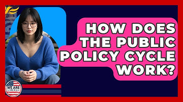 How Does The Public Policy Cycle Work? - We Are Liberal