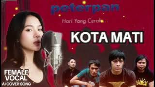 Kota Mati - Peterpan (NOAH) [ AI Cover Versi Female Vocal ]