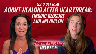 Let’s Get Real About Healing After Heartbreak: Finding Closure and Moving On