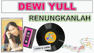 Lyrics - RENUNGKANLAH - DEWI YULL
