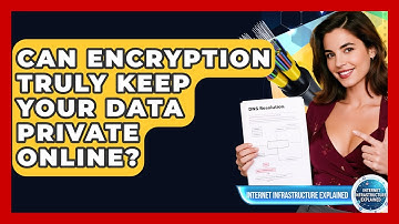 Can Encryption Truly Keep Your Data Private Online? - Internet Infrastructure Explained