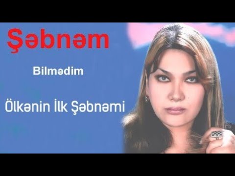 Şəbnəm Tapdıq - Bilmədim