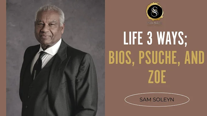 Life 3 Ways; Bios, Psuche, and Zoe | SAM SOLEYN