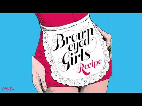 (+) 브라운 아이드 걸스 (Brown Eyed Girls) - 레시피