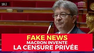 FAKE NEWS : MACRON INVENTE LA CENSURE PRIVÉE !